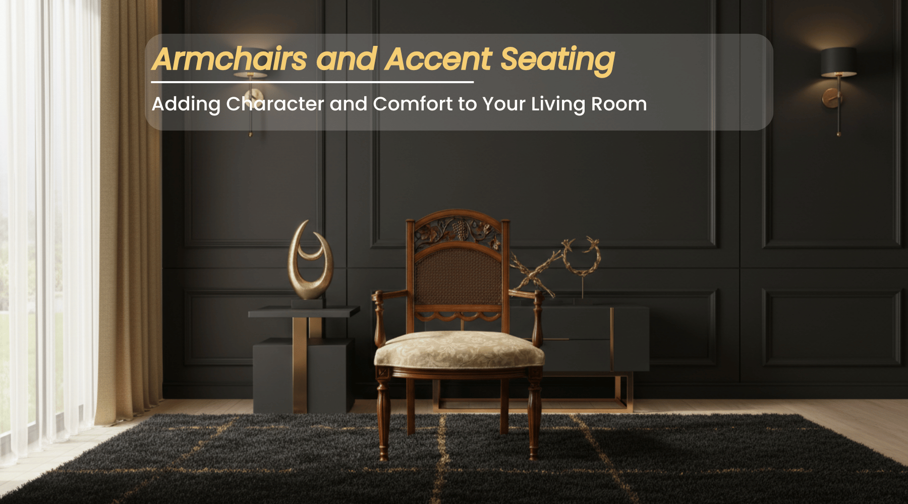Armchairs and Accent Seating: Adding Character and Comfort to Your Living Room