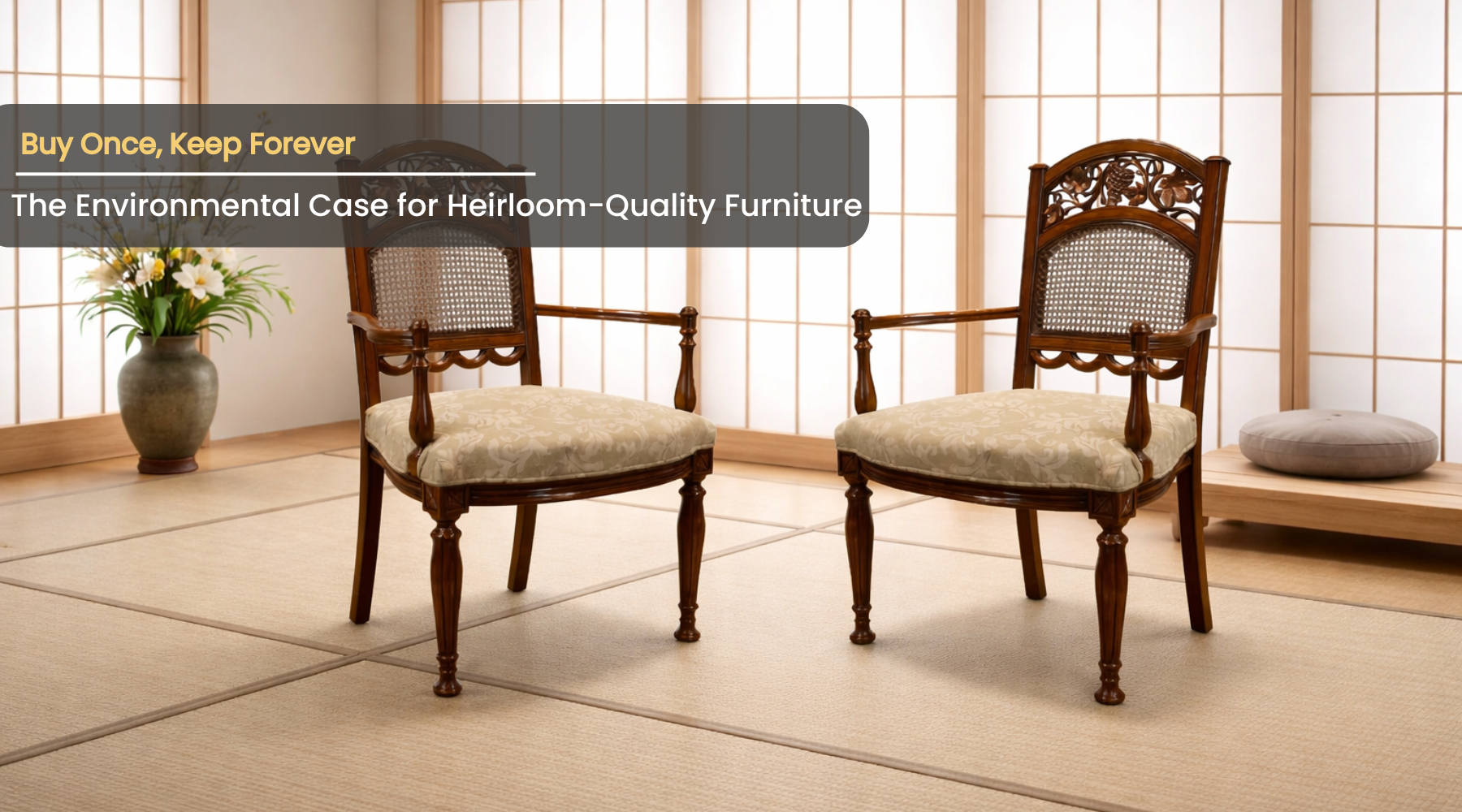 Buy Once, Keep Forever: The Environmental Case for Heirloom-Quality Furniture