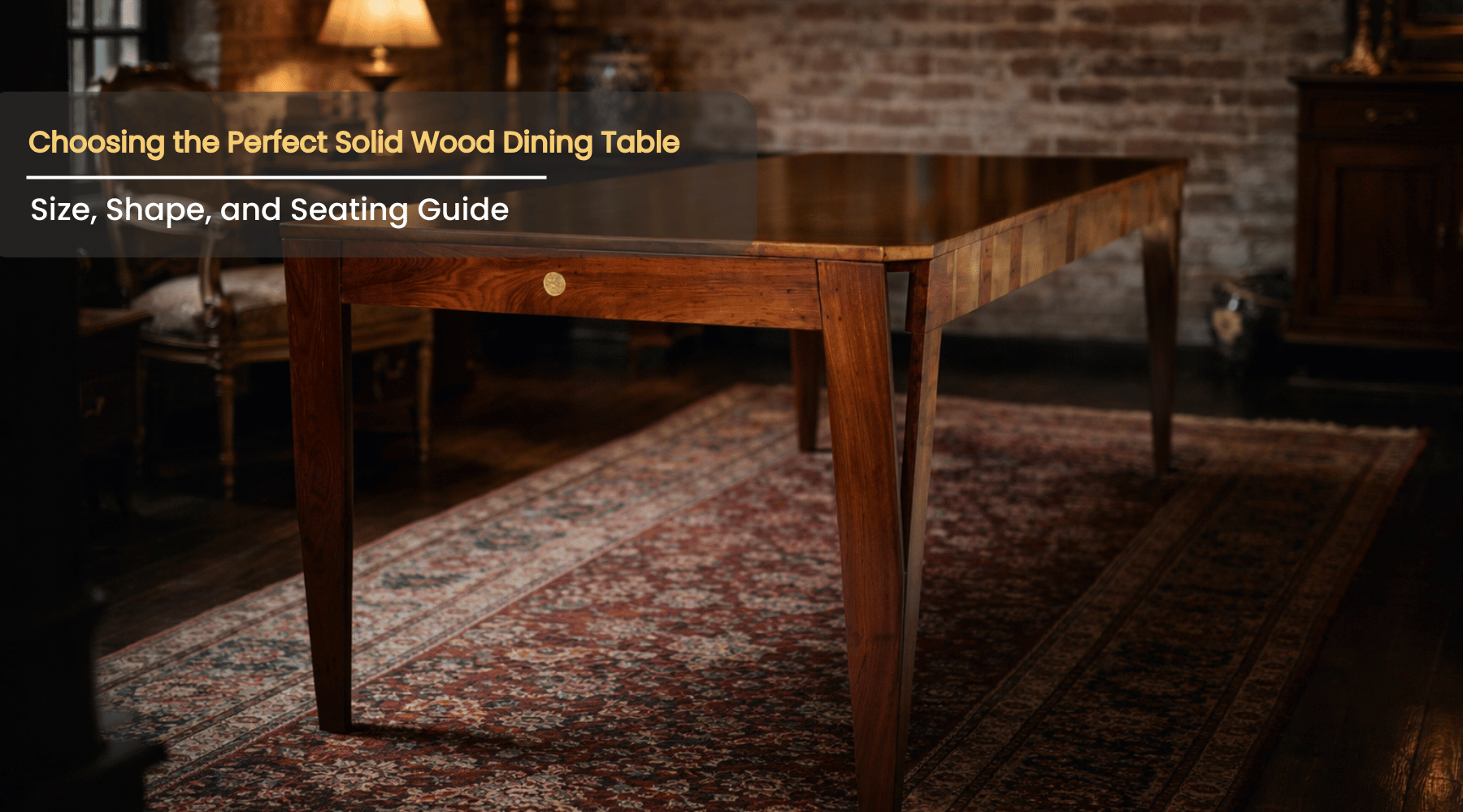 Choosing the Perfect Solid Wood Dining Table: Size, Shape, and Seating Guide