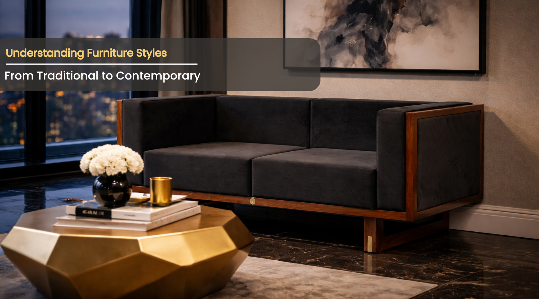 Understanding Furniture Styles: From Traditional to Contemporary