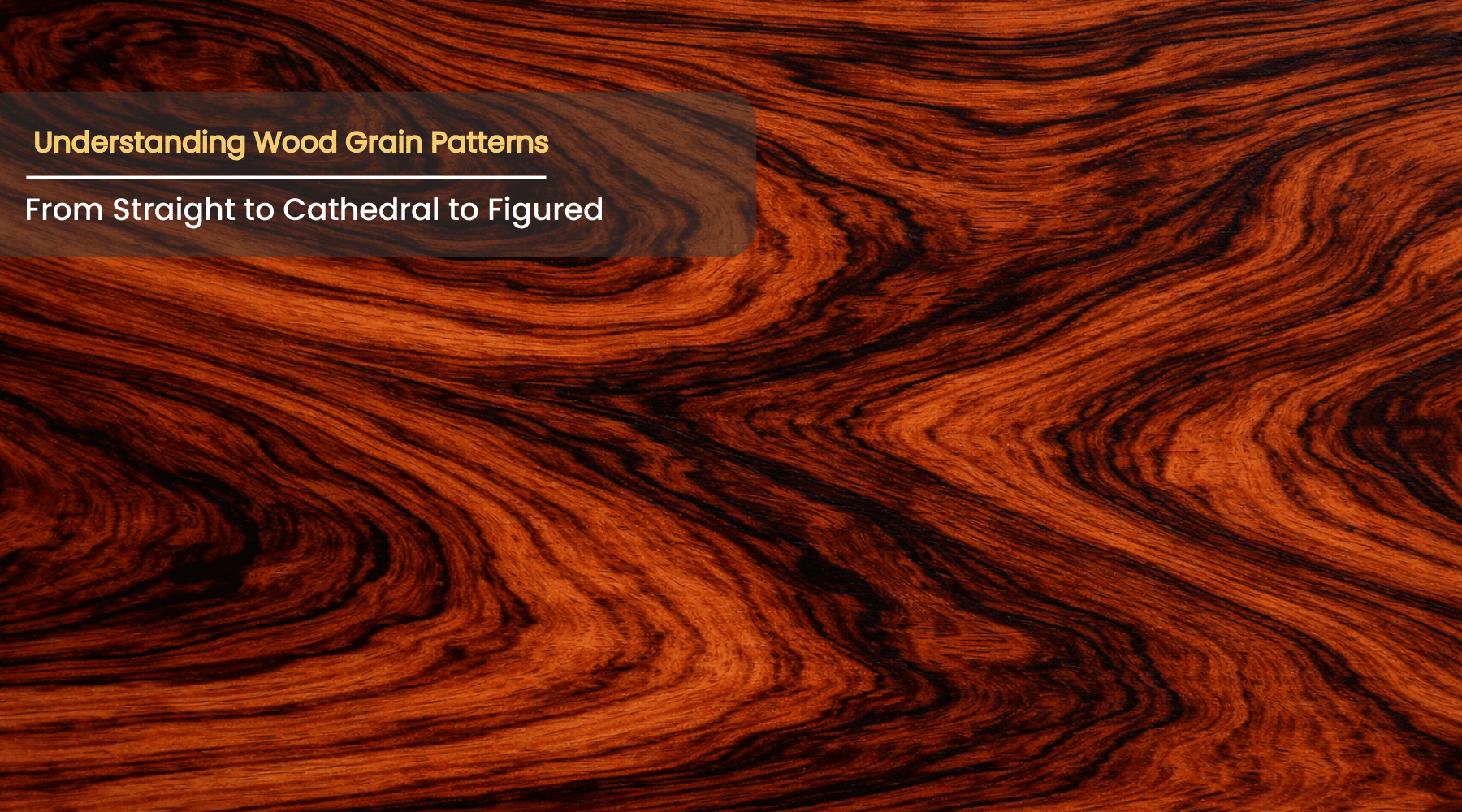 Understanding Wood Grain Patterns: From Straight to Cathedral to Figured